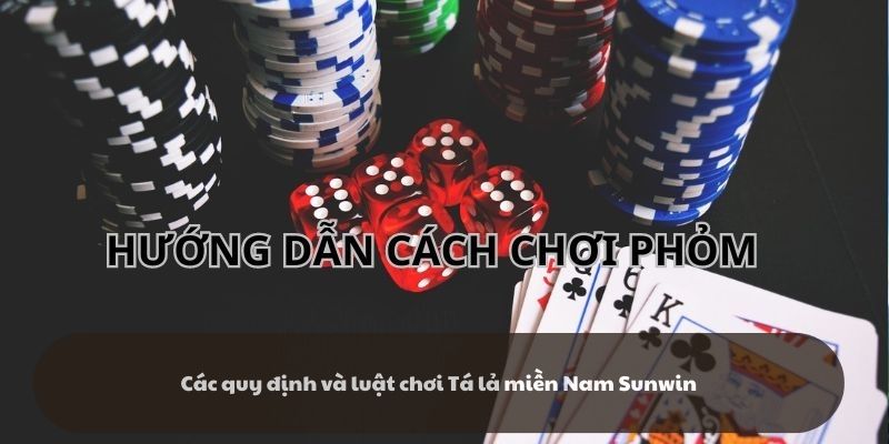 Các quy định và luật chơi Tá lả miền Nam - Sunwin