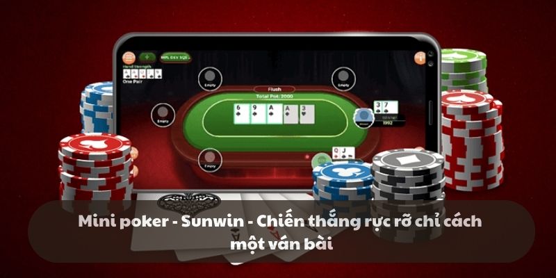 Mini poker - Sunwin - Chiến thắng rực rỡ chỉ cách một ván bài