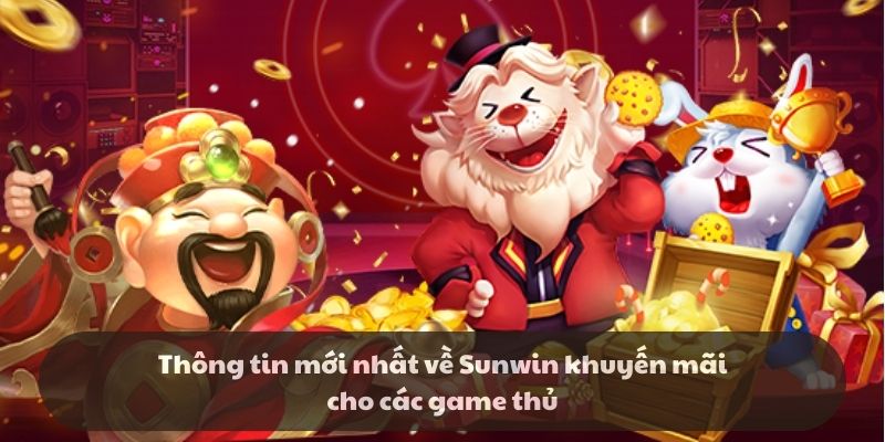 Thông tin mới nhất về Sunwin khuyến mãi cho các game thủ